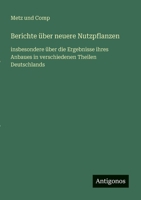 Berichte über neuere Nutzpflanzen: insbesondere über die Ergebnisse ihres Anbaues in verschiedenen Theilen Deutschlands (German Edition) 3563166218 Book Cover