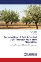 Reclamation of Salt Affected Soil Through Fruit Tree Plantation: An Eco-Friendly and Sustainable Approach 6203463329 Book Cover