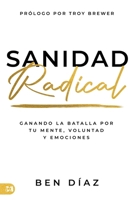 Sanidad Radical: Ganado La Batalla Por Tu Mente, Voluntad Y Emociones (Radical Healing) (Spanish Edition) 1667513435 Book Cover