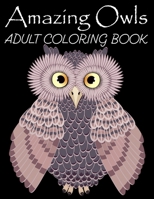 Amazing Owls Adult Coloring Book: Grate Coloring Book for Adults Featuring Beautiful, Stress Relieving Designs for Adults Relaxation 50 adorable owls to color 1706472382 Book Cover