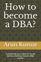 How to become a DBA?: Everything you need to know before starting Oracle DBA career 1692492136 Book Cover