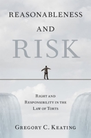 Reasonableness and Risk: Right and Responsibility in the Law of Torts 0190867949 Book Cover