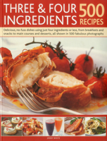 Three & Four Ingredients 500 Recipes: Delicious, No-Fuss Dishes Using Just Four Ingredients or Less, from Breakfasts and Snacks to Main Courses and Desserts, All Shown in 500 Fabulous Photographs 1780191537 Book Cover