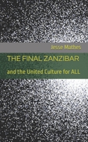 The Final Zanzibar: and the United Culture for ALL B0BT732G3P Book Cover