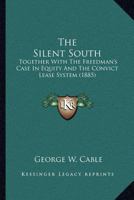 The Silen South Together With the Freedman's Case in Equity and the Convict Lease System 1974417700 Book Cover