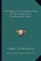 Histoire de l'Hydroscopie Et de la Baguette Divinatoire (Classic Reprint) 1149200472 Book Cover