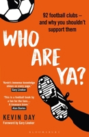 Who Are Ya?: 92 Football Clubs – and Why You Shouldn’t Support Them 1472980646 Book Cover