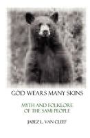 God Wears Many Skins: Myth and Folklore of the Sami People 1438221894 Book Cover