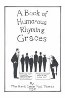 A Book of Humorous Rhyming Graces 1481794612 Book Cover