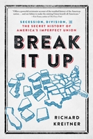 Break It Up: Secession, Division, and the Secret History of America's Imperfect Union 0316510572 Book Cover