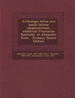 Anthologia latina sive poesis latinae supplementum, ediderunt Franciscus Buecheler et Alexander Riese 1245167162 Book Cover