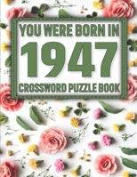 Crossword Puzzle Book: You Were Born In 1947: Large Print Crossword Puzzle Book For Adults & Seniors B091WJGTK4 Book Cover