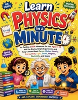 Learn Physics in a Minute: An Exciting STEM Adventure for Kids Ages 5–14 with Fun Stories, Simple Experiments, and Easy Lessons About Forces, Motion, ... Electricity, and Space | Comic Edition B0HB9GXBQF Book Cover