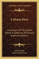 A House Party: An Account of the Stories Told at a Gathering of Famous American Authors B0012YO234 Book Cover