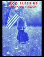 God Bless US Women's Soccer! 1080659188 Book Cover
