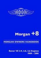 Morgan +8. Morgan Owners Handbook. Rover V8 3.9, 4.0, 4.6 Engines 1989-2001 1783181788 Book Cover