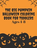 The Big pumpkin Halloween Coloring Book for Toddlers ages 4-8: Halloween Coloring Book for toddler pre k preschool kindergarten kids 37 scary Halloween coloring page for illustration 168938378X Book Cover
