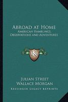 Abroad at home;: American ramblings, observations, and adventures 1508923752 Book Cover