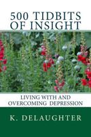 500 Tidbits of Insight: Living with and Overcoming Depression 0692202587 Book Cover