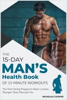 The 15-Day Men's Health Book of 15-Minute Workouts: The Time-Saving Program to Raise a Leaner, Stronger, More Muscular You 1801849471 Book Cover