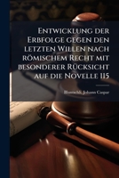 Entwicklung der Erbfolge gegen den letzten Willen nach römischem Recht mit besonderer Rücksicht auf die Novelle 115 1248332776 Book Cover