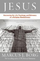 Jesus: The Life, Teachings, and Relevance of a Religious Revolutionary 0060594454 Book Cover