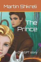 The Prince: a ChatGPT story B0BSWQYDD6 Book Cover