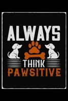 Always Think Pawsitive: Breed Pet Dog Owner Journal and Notebook for Adults and Children of All Ages. Cute Fun Book For Men Women Who Love Dogs and Puppies. 1671618203 Book Cover