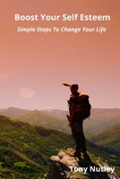 Boost Your Self Esteem: Simple Steps To Change Your Life 1471673065 Book Cover
