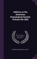 Address at the American Pomological Society Volume 9th 1862 1013730704 Book Cover