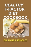 HEALTHY F-FACTOR DIET COOKBOOK: 80+ Quick and Delicious Recipes To Loss Weight B088Y1DNC1 Book Cover