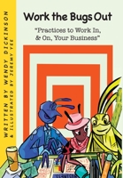 Work the Bugs Out: Practices to Work In, and On, Your Business 1950306488 Book Cover