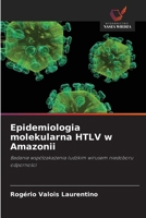 Epidemiologia molekularna HTLV w Amazonii (Polish Edition) 6207818016 Book Cover