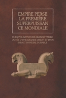Empire perse : la première superpuissance mondiale: Une civilisation de grande taille, dotée d’une grande vision et d’un impact mondial durable (French Edition) B0DVC5LTHV Book Cover
