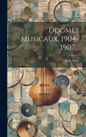 Dogmes Musicaux, 1904-1907... 1020548657 Book Cover