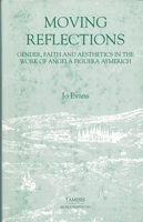 Moving Reflections: Gender, Faith and Aesthetics in the Work of Angela Figuera Aymerich (Monografías A) 1855660466 Book Cover