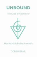 Unbound: The Cycle of Ascendancy - How Your Life Evolves Around It 141206130X Book Cover