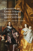 Chastity in Early Stuart Literature and Culture 1107570573 Book Cover