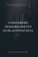 O MISTERIOSO DESAPARECIMENTO DO SR. ANTÔNIO SILVA 655392841X Book Cover