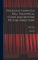 The Julius Cahn-gus Hill Theatrical Guide And Moving Picture Directory: Supplement 1017243557 Book Cover