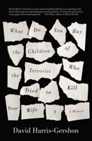 What Do You Buy the Children of the Terrorist Who Tried to Kill Your Wife?: A Memoir 1851689966 Book Cover