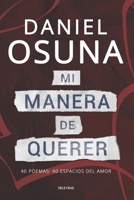 Mi Manera de Querer: 40 Poemas: 40 Espacios del Amor 1512266051 Book Cover