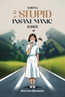 Writing of a Stupid Insane Manic Loser 1967883750 Book Cover
