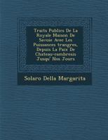 Trait S Publics de La Royale Maison de Savoie Avec Les Puissances Trang Res, Depuis La Paix de Chateau-Cambresis Jusqu' Nos Jours 1249972418 Book Cover
