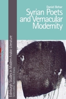 Syrian Poets and Vernacular Modernity (Edinburgh Studies in Modern Arabic Literature) 1474499783 Book Cover
