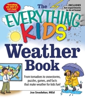The Everything KIDS' Weather Book: From Tornadoes to Snowstorms, Puzzles, Games, and Facts That Make Weather for Kids Fun! 1440550360 Book Cover