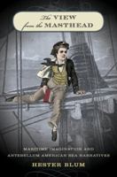 The View from the Masthead: Maritime Imagination and Antebellum American Sea Narratives 0807858552 Book Cover