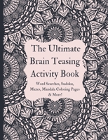 The Brain Teasing Activity Book: The Best Puzzles and Games to Make Kids and Adults Think – Mazes, Word Searches, Mandala Coloring, Sudoku, and More! B08Y5923V2 Book Cover