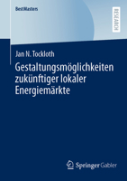 Gestaltungsmöglichkeiten zukünftiger lokaler Energiemärkte (BestMasters) (German Edition) 365843760X Book Cover