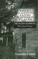 Federal Planning and Historical Places: The Section 106 Process 0742502597 Book Cover